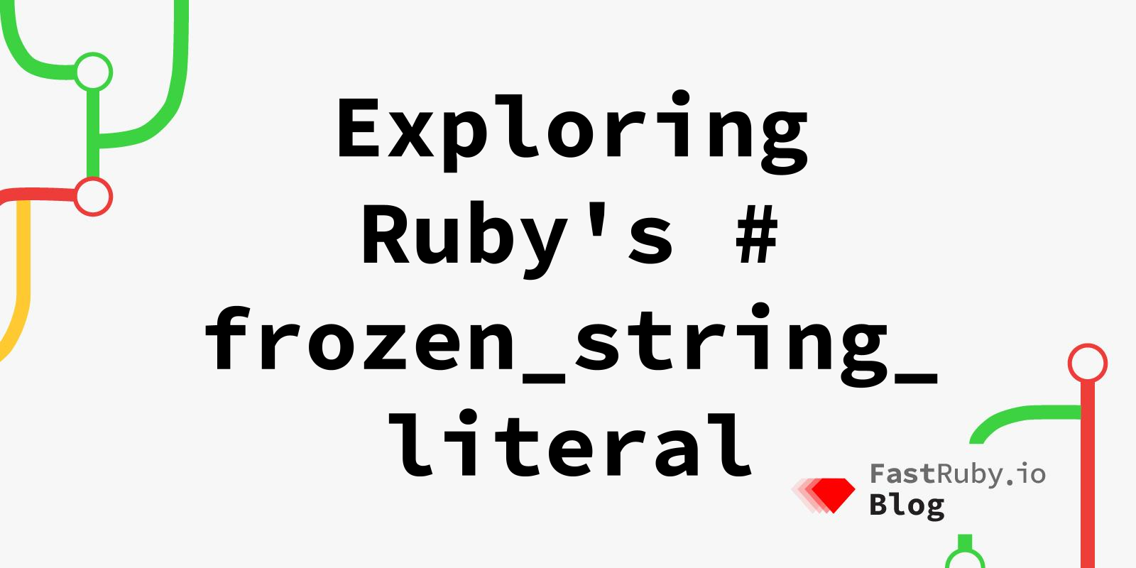 Exploring Ruby's # frozen_string_literal