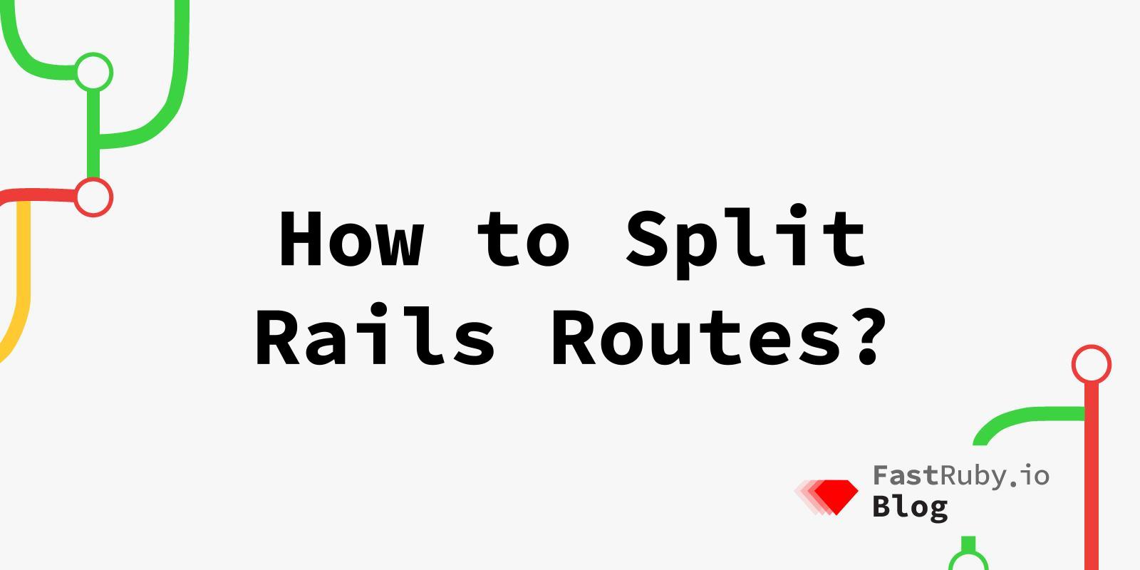 Interpretive Necessities Synes godt om How to Split Rails Routes? - FastRuby.io | Rails Upgrade Service
