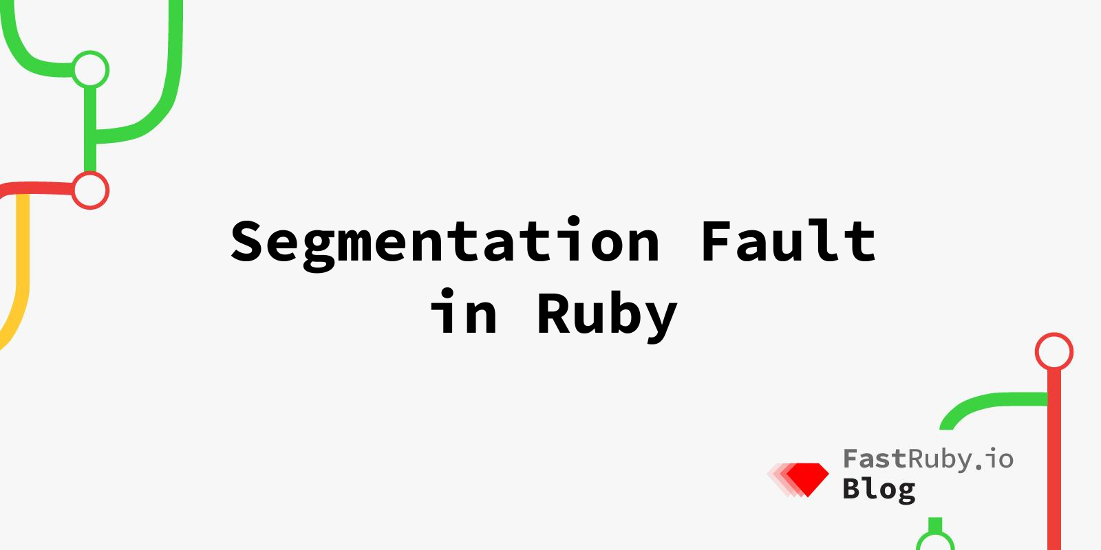 Segmentation Fault in Ruby